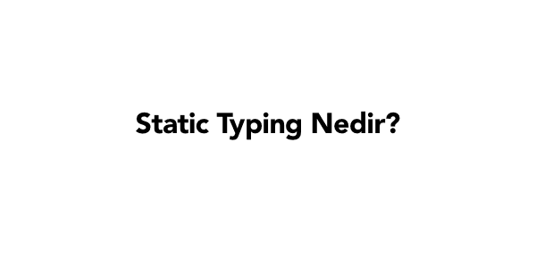 Static Typing Nedir?